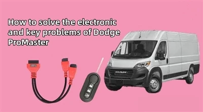 Dodge ProMaster'ın elektronik ve anahtar sorunları nasıl çözülür?